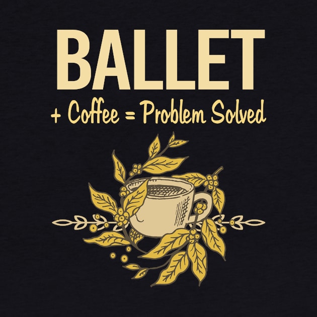 Problem Solved Coffee Ballet Ballerina by Happy Life